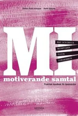 MI - motiverande samtal praktisk handbok för tandvården; Barbro Holm Ivarsson, Karin Sjögren; 2010