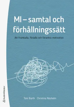 MI - samtal och förhållningssätt : att framkalla, förädla och förankra motivation; Tom Barth, Christina Näsholm; 2018