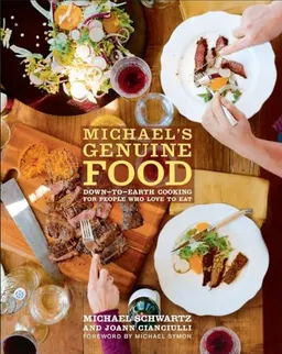 Michael's Genuine Food: Down-to-Earth Cooking for People Who Love to Eat; Michael Schwartz, JoAnn Cianciulli