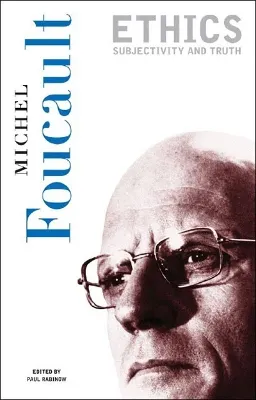 Michel Foucault : Ethics: Subjectivity and truth; Michel Foucault; 1994