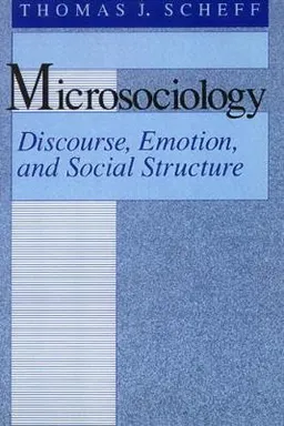 Microsociology : discourse, emotion and social structure; Thomas J. Scheff; 1994