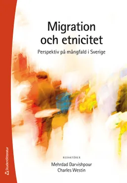 Migration och etnicitet : perspektiv på mångfald i Sverige; Mehrdad Darvishpour, Charles Westin, Fereshteh Ahmadi, Moa Bursell, Mattias Gardell, Zenia Hellgren, Leena Huss, Christina Johansson, Patrik Lantto, Ingrid Lomfors, Hélio Mahnica, Jimmy Munobwa, Niclas Månsson, Ulf Mörkenstam, Irving Palm, Tove Pettersson, Carl-Ulrik Schierup, Sara Sjölund Andoff, Jonas Stier, Jesper Strömbäck, Nora Theorin, Susanne Urban, Erling Wande; 2021