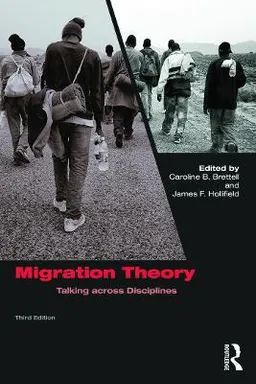 Migration Theory; Caroline B Brettell, James F Hollifield; 2015