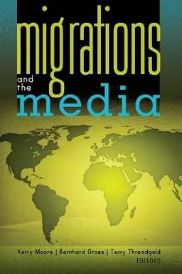 Migrations and the media; Kerry Moore, Bernhard. Gross, Terry. Threadgold; 2012