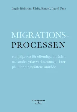 Migrationsprocessen : en hjälpreda för offentliga biträden och andra yrkesverksamma jurister på utlänningsrättens område; Ingrid Utne, Ulrika Sandell, Ingela Fridström; 2007