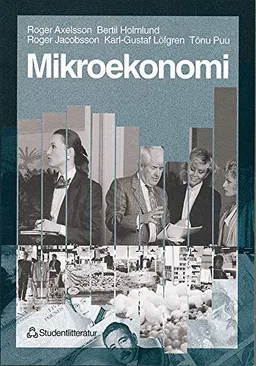 Mikroekonomi; Roger Axelsson, Bertil Holmlund, Roger Jacobsson, Karl-Gustaf Löfgren, Tönu Puu; 1998