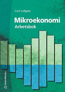 Mikroekonomi - Arbetsbok; Curt Löfgren; 2002