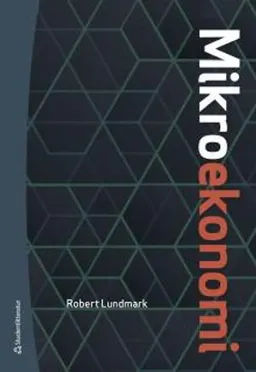 Mikroekonomi : teori och tillämpningar; Robert Lundmark; 2017