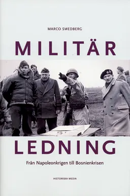 Militär ledning : från Napoleonskrigen till fredsbevarande insatser; Marco Smedberg; 2003