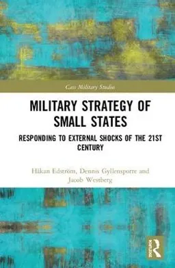 Military Strategy of Small States; Hkan Edstrm, Dennis Gyllensporre, Jacob Westberg; 2018