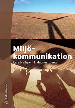 Miljökommunikation : aktörssamverkan och processledning; Lars Hallgren, Magnus Ljung; 2005