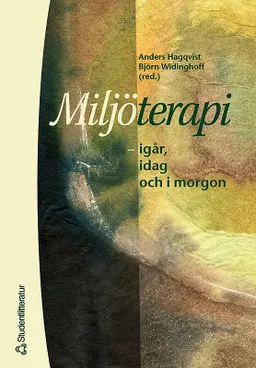 Miljöterapi - igår, idag och imorgon; Anders Hagqvist, Björn Widinghoff, Jan Bennet, Disa Bergnéhr, Bengt Börjeson, Christer Cederlund, Elsebeth Fog, Mats Fridell, Erik Grønvold, Håkan Jenner, Ann-Catherine Lund, Kjell Petterson, Vera Segraeus, Mats Stenius; 2000