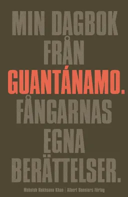 Min dagbok från Guantánamo : fångarnas egna berättelser; Mahvish Rukhsana Khan; 2009