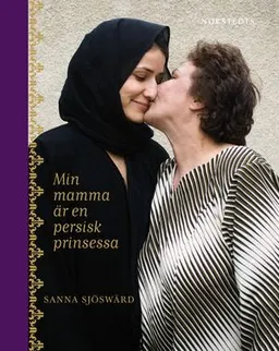 Min mamma är en persisk prinsessa; Sanna Sjöswärd; 2009