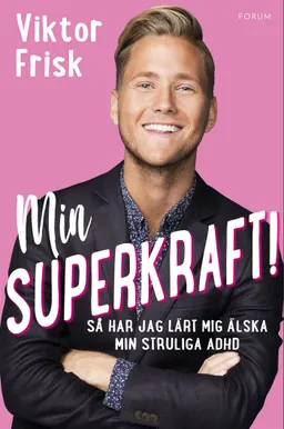 Min superkraft! : så har jag lärt mig älska min struliga adhd; Viktor Frisk, Mia Gahne; 2017