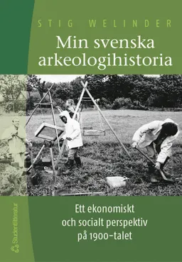 Min svenska arkeologihistoria; Stig Welinder; 2003