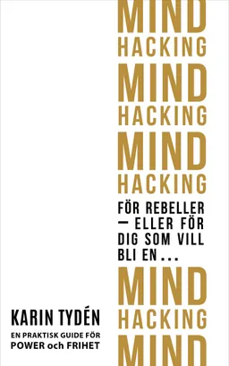 Mind hacking för rebeller : eller för dig som vill bli en…; Karin Tydén; 2019