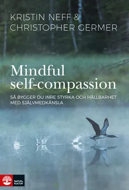 Mindful self-compassion : så bygger du inre styrka och hållbarhet med själv; Kristin Neff, Christopher Germer; 2019