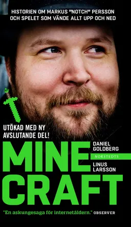 Minecraft : block, pixlar och att göra sig en hacka : historien om Markus "Notch" Persson och spelet som vände allt upp och ned; Daniel Goldberg, Linus Larsson; 2015