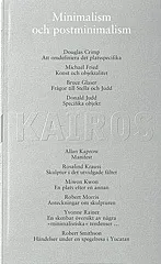 Minimalism och postminimalism : de senas 20 år konst:Skriftserien Kairos 10; Sven-Olov Wallenstein, Konstfack, Tekniska skolan i Stockholm
(tidigare namn), Tekniska skolan i Stockholm; 2005