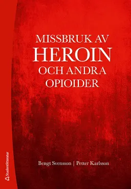 Missbruk av heroin och andra opioider; Bengt Svensson, Petter Karlsson; 2018