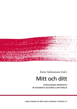 Mitt och ditt; Karin Salomonsson, Orvar Löfgren, Katarina Saltzman, Carina Sjöholm, Håkan Jönsson, Gabriella Nilsson, Kristofer Hansson, Markus Idvall, Åsa Alftberg, Charlotte Hagström, Jonas Frykman; 2018