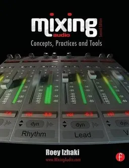 Mixing audio : concepts, practices and tools; Roey Izhaki; 2012