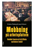 Mobbning på arbetsplatsen : handbok i konsten att slå tillbaka; Kristina Östberg, Lasse Eriksson; 2009