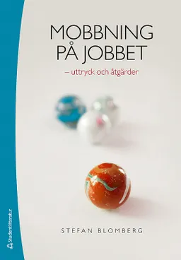 Mobbning på jobbet : uttryck och åtgärder; Stefan Blomberg; 2016