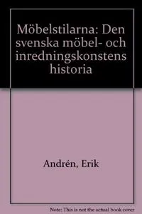 Möbelstilarna : den svenska möbel- och inredningskonstens historia; Erik Andrén; 1981