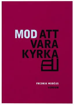 Mod att vara kyrka : om församlingsbygge och kyrkans identitet; Fredrik Modéus; 2005