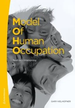 Model of human occupation : teori och tillämpning; Gary Kielhofner; 2012