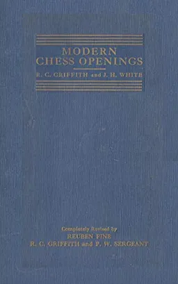 Modern Chess Openings, Sixth Edition: Specifically Compiled for Tournament and Match Players; Richard Clewin Griffith, Reuben Fine, Philip Walsingham Sergeant