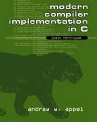 Modern Compiler Implementation in C; Andrew W. Appel, Ginsburg Maia; 1997