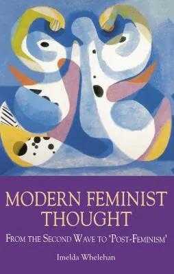 Modern Feminist Thought; Imelda Whelehan; 1995