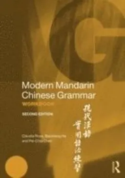 Modern Mandarin Chinese Grammar Workbook; Claudia Ross, Jing-Heng Sheng Ma, Baozhang He, Pei-Chia Chen; 2014