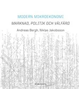 Modern mikroekonomi : marknad, politik och välfärd; Andreas Bergh, Niklas Jakobsson; 2010