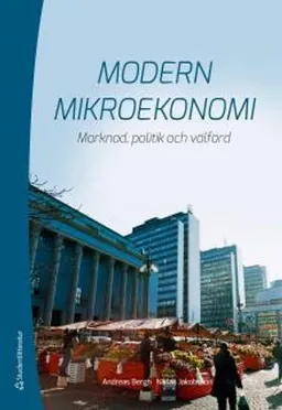 Modern mikroekonomi : marknad, politik och välfärd; Andreas Bergh, Niklas Jakobsson; 2017