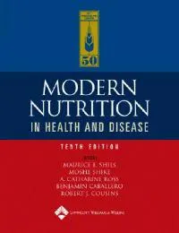 Modern Nutrition in Health and Disease; Maurice E Shils, Moshe Shike, A Catharine Ross, Benjamin Caballero, Robert J Cousins; 2005