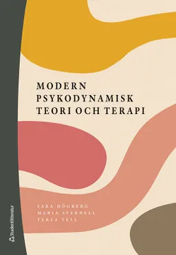 Modern psykodynamisk teori och terapi; Sara Högberg, Maria Svernell, Tekla Tell; 2023