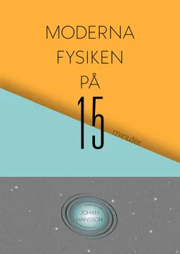 Moderna fysiken på 15 minuter; Johan Hansson; 2016