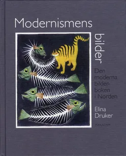 Modernismens bilder : den moderna bilderboken i Norden; Elina Druker, Svenska barnboksinstitutet; 2008