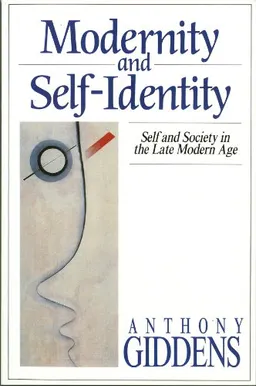 Modernity and self-identity : self and society in the late modern age; Anthony Giddens; 1991