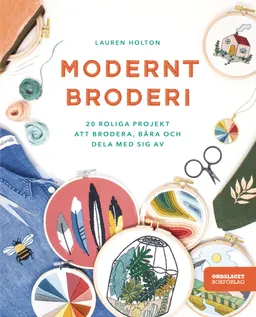 Modernt broderi : 20 roliga projekt att brodera, bära och dela med sig av; Lauren Holton; 2020