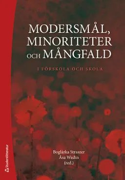 Modersmål, minoriteter och mångfald : i förskola och skola; Boglárka Straszer, Åsa Wedin, Hülya Basaran, Lovisa Berg, Natalia Ganuza, Christina Hedman, Kenneth Hyltenstam, Jarmo Lainio, Anna Mazur-Andersson, Sari Pesonen, Anne Reath Warren, Jenny Rosén, Sari Vuorenpää, Elisabeth Zetterholm; 2020