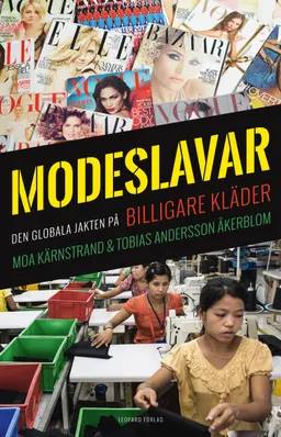 Modeslavar : den globala jakten på billigare kläder; Moa Kärnstrand; 2017