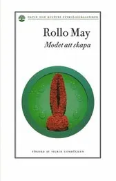 Modet att skapa; Rollo May; 2005