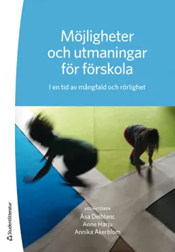 Möjligheter och utmaningar för förskola - I en tid av mångfald och rörlighet; Åsa Delblanc, Anne Harju, Annika Åkerblom, Sara Andersson, Helen Avery, Åsa Bäckström, Kristina Gidner, Nina Larsson, Birgitta Nordén, Emma Ribbing, Nasrin Salimi-Amlashi, Ingegerd Tallberg Broman, Karin Wiknertz; 2021