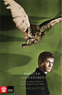 Monster i garderoben : en bok om Anthony Perkins och tiden som skapade Norman Bates; Johan Hilton; 2015