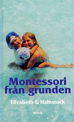 Montessori från grunden; Elizabeth G. Hainstock; 1999